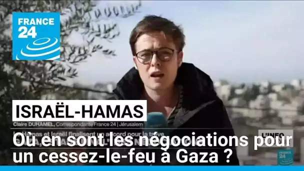 Accord de cessez-le-feu entre Israël et le Hamas : où en sont les négociations ? • FRANCE 24