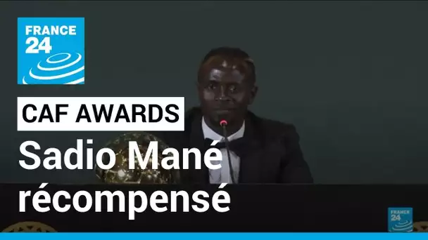 Caf awards : Sadio Mané élu meilleur joueur africain de l'année • FRANCE 24