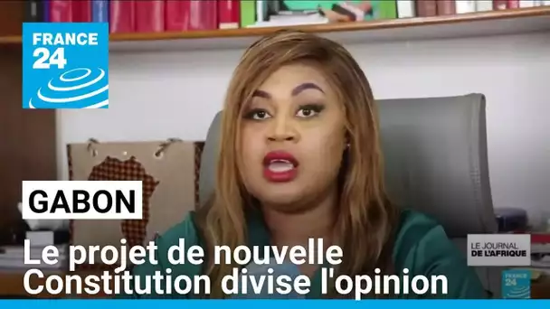 Gabon : le projet de nouvelle Constitution divise l'opinion • FRANCE 24