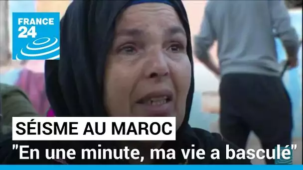 "En une minute, ma vie a basculé" : le désespoir des rescapés du séisme au Maroc • FRANCE 24