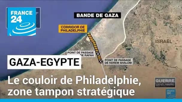 Le couloir de Philadelphie, zone tampon stratégique entre l'Egypte et Gaza • FRANCE 24