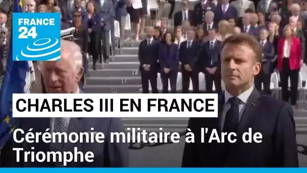 Visite de Charles III en France : cérémonie militaire à l'Arc de Triomphe • FRANCE 24