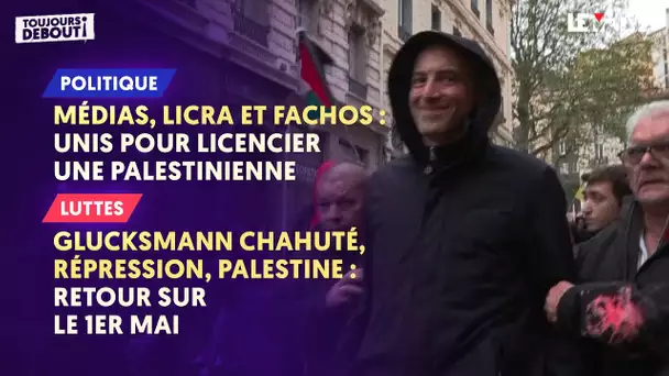 MÉDIAS, LICRA ET FACHOS : UNIS POUR LE LICENCIEMENT D'UNE PALESTINIENNE / RETOUR SUR LE 1ER MAI