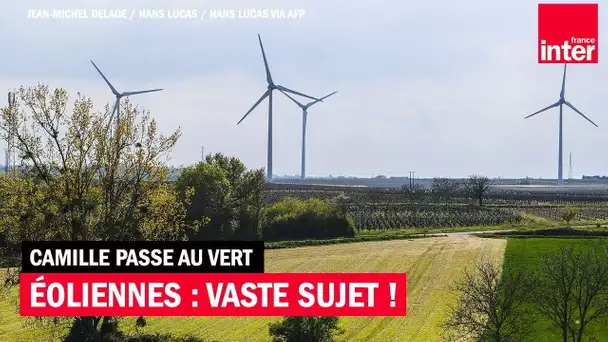 Eoliennes : vaste sujet, vastes enjeux, vastes débats ! - Camille Passe au Vert