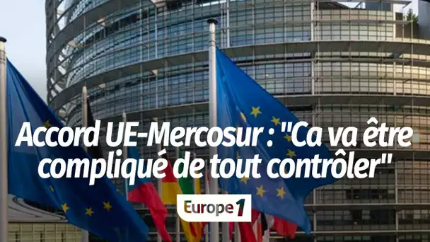 Accord UE-Mercosur : "Ça va être compliqué de tout contrôler"