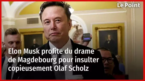 Elon Musk profite du drame de Magdebourg pour insulter copieusement Olaf Scholz