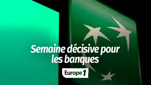 Semaine décisive pour les banques