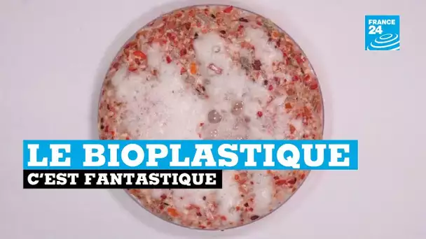 Le bioplastique, c'est fantastique !