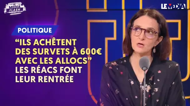 "ILS PAYENT DES SURVETS À 600 EUROS AVEC LEURS ALLOCATIONS" LES POLÉMIQUES  RÉACS FONT LEUR RENTRÉE