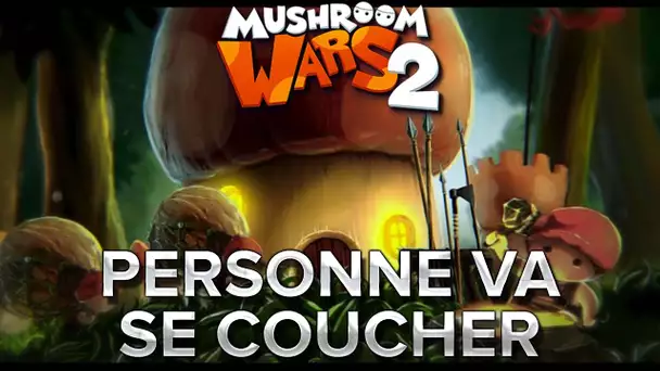 Mushroom Wars 2 #6 : Personne va se coucher.