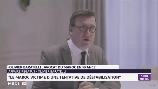 Olivier Baratelli : le Maroc victime d´une tentative de déstabilisation