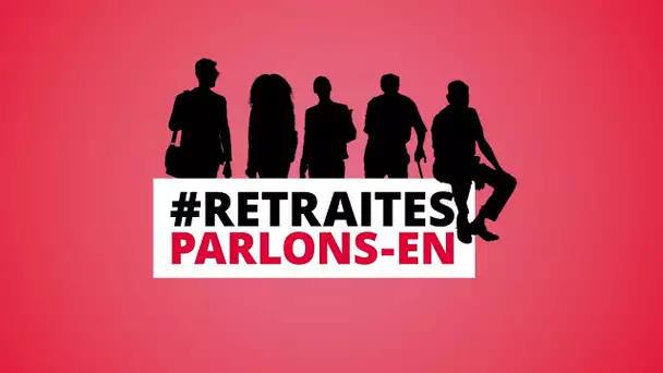 Les retraites, parlons-en !