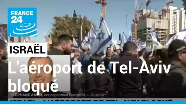 Israël : l'aéroport de Tel-Aviv bloqué, la ville à l'arrêt contre la réforme judiciaire