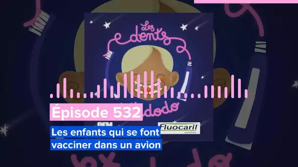 Les dents et dodo - Épisode 532 : Les enfants qui se font vacciner dans un avion