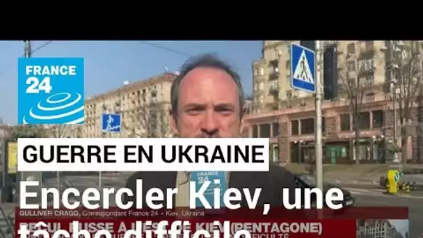 Guerre en Ukraine : "Les Russes n'ont pas réussi à encercler la capitale ukrainienne"