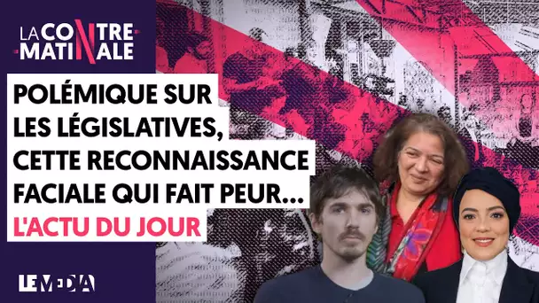 POLÉMIQUE SUR LES LÉGISLATIVES, CETTE RECONNAISSANCE FACIALE QUI FAIT PEUR... | Contre-Matinale #138