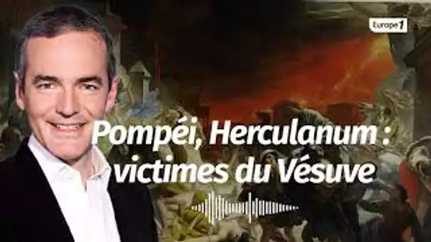 Au cœur de l'Histoire: Pompéi, Herculanum; victimes du Vésuve (Franck Ferrand)