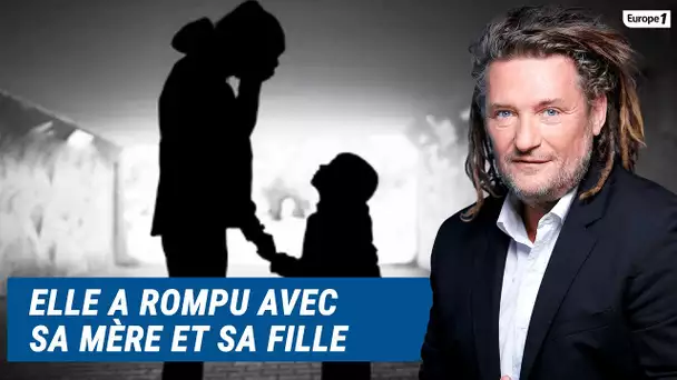 Olivier Delacroix (Libre antenne) - Elle a rompu définitivement avec sa mère et sa propre fille