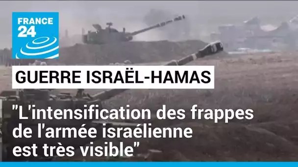 Guerre Israël-Hamas : "L'intensification des frappes de l'armée israélienne est très visible"