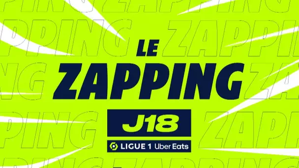 Zapping de la 18ème journée - Ligue 1 Uber Eats / 2023/2024