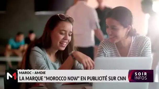 AMDIE: La marque "Morocco Now" en publicité sur CNN