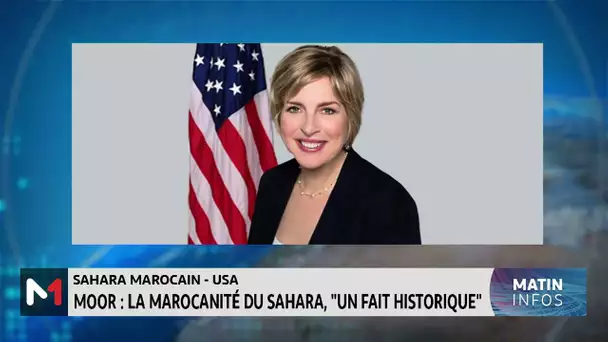 Elizabeth Moore Aubin: la reconnaissance américaine de la marocanité du Sahara, un "fait historique"