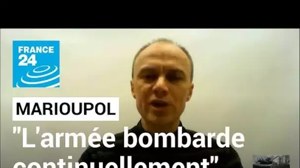 Marioupol : "Nous ne pouvons même pas ramasser les corps car l'armée russe bombarde continuellement"