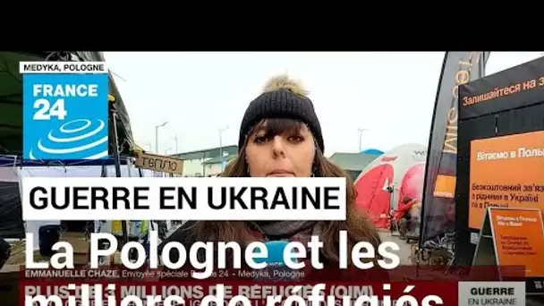 Guerre en Ukraine : déjà plus de 3 millions de réfugiés, la Pologne en première ligne