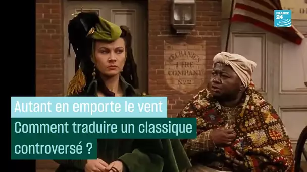 « Autant en emporte le vent » : comment traduire un classique polémique #CulturePrime