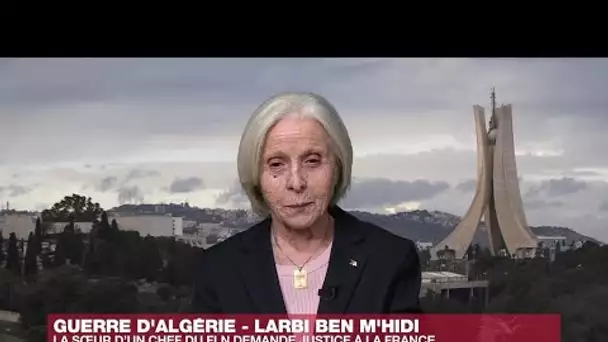 Sœur de Larbi Ben M'hidi : "La France doit s'excuser pour ses crimes en Algérie"