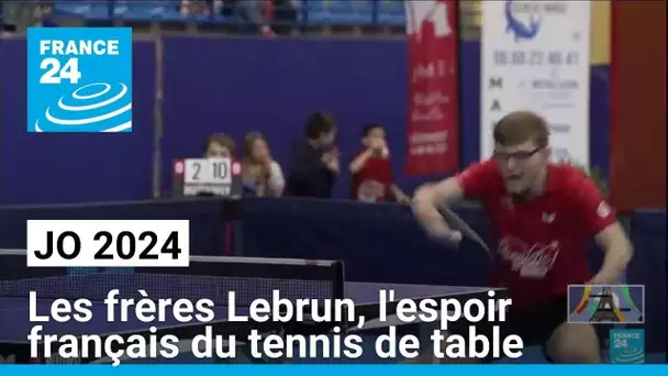 JO 2024 : les frères Lebrun, l'espoir français du tennis de table • FRANCE 24