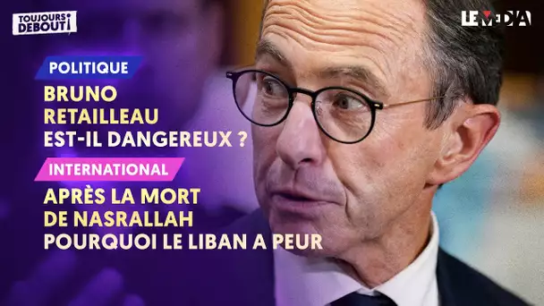 BRUNO RETAILLEAU EST-IL DANGEREUX ?/APRÈS LA MORT DE NASRALLAH : POURQUOI LES LIBANAIS ONT PEUR