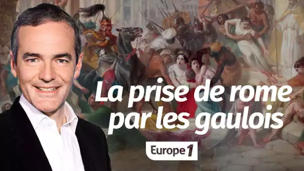 Au cœur de l'histoire: La prise de Rome par les Gaulois (Franck Ferrand)