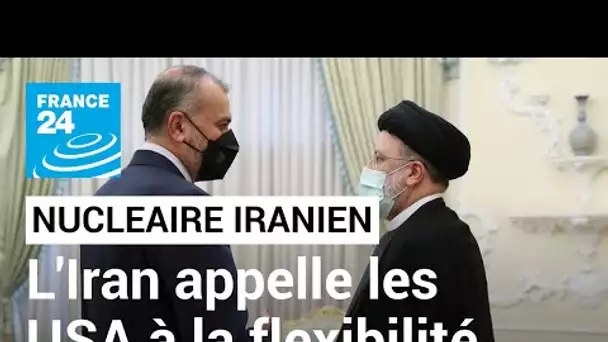 Accord sur le nucléaire : l'Iran appelle les États-Unis à faire preuve de flexibilité • FRANCE 24