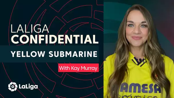 LaLiga Confidential with Kay Murray: Two wins for Villarreal CF