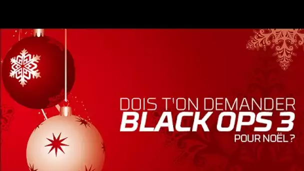 Faut-il demander Black Ops 3 à Noel? Bilan après 1 mois!