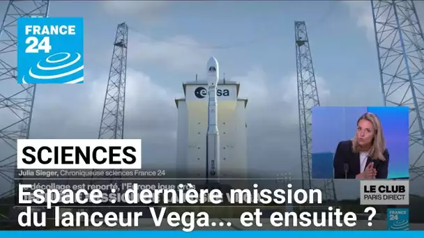 Dernière mission du lanceur Vega : l'avenir du programme spatial européen repose sur son successeur