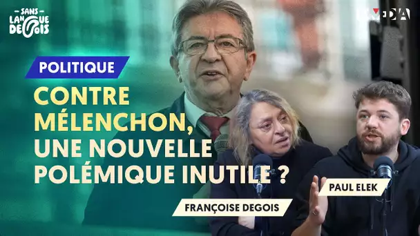 CONTRE MÉLENCHON, UNE NOUVELLE POLÉMIQUE INUTILE ?