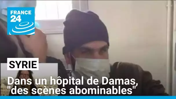 Syrie : dans un hôpital de Damas, "des scènes déchirantes, abominables" • FRANCE 24