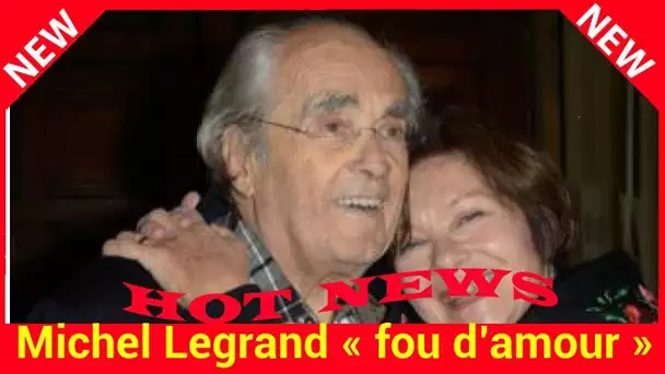 Michel Legrand « fou d’amour » pour Macha Méril