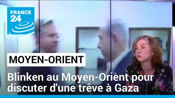 Blinken au Moyen-Orient pour discuter d'une trêve à Gaza, au bord de la famine • FRANCE 24