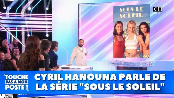 Cyril Hanouna parle de la série "sous le soleil"