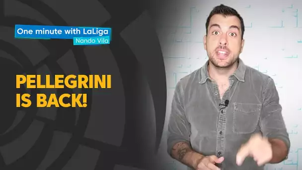 One minute with LaLiga & Nando Vila: Pellegrini is back!