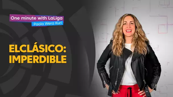 One minute with LaLiga & ‘La Wera‘ Kuri: ElClasico, imperdible