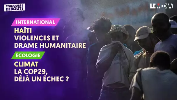 HAÏTI : VIOLENCES ET DRAME HUMANITAIRE / CLIMAT : LA COP29, DÉJÀ UN ÉCHEC ?