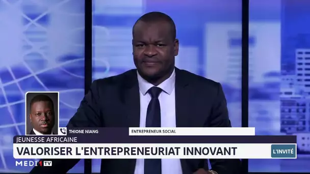 #InvitéRédaction / Valoriser l'entrepreneuriat innovant en Afrique avec Thione Niang