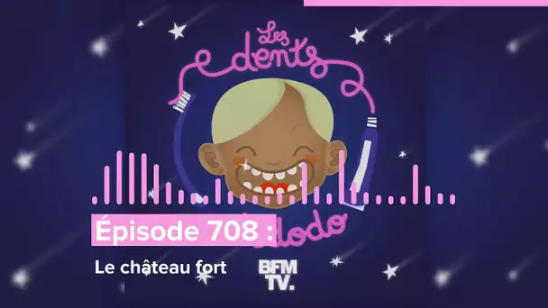 Les dents et dodo - “Épisode 708 : Le château fort”