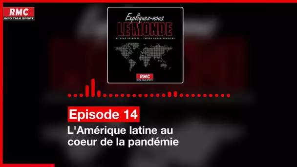 Expliquez-nous le monde - Episode 14 : L'Amérique latine, nouvel épicentre de la pandémie