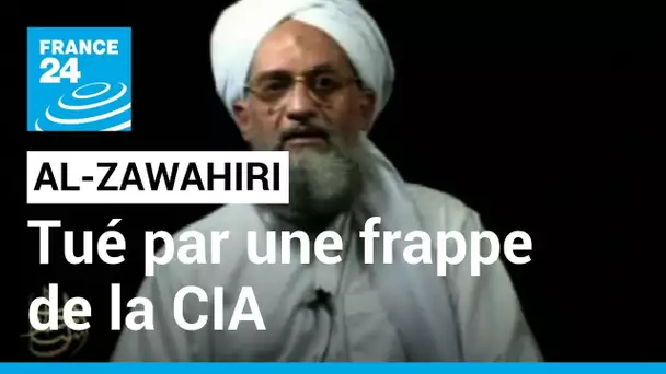 Al-Zawahiri, chef d'Al-Qaïda, tué par une frappe de la CIA à Kaboul • FRANCE 24