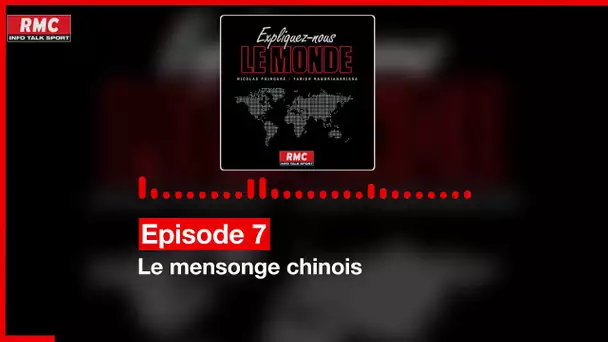 Expliquez-nous le monde - Episode 7 : Le mensonge chinois